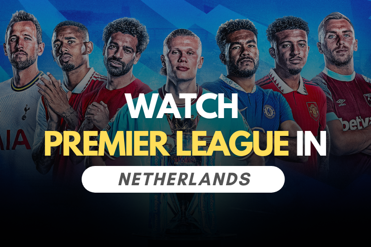 How To Watch Premier League Live Stream In Netherlands